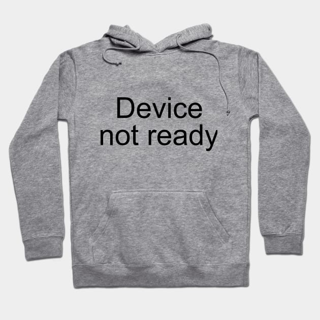 Device Not Ready Hoodie by PeppermintClover